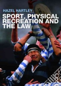 Sport, Physical Recreation and the Law libro in lingua di Hartley Hazel