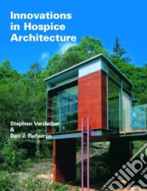 Innovations in Hospice Architecture libro in lingua di Verderber Stephen, Refuerzo Ben J.