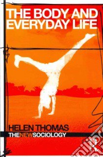 The Body and Everyday Life libro in lingua di Thomas Helen