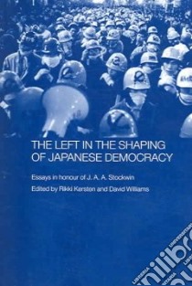 The Left in the Shaping of Japanese Democracy libro in lingua di Kersten Rikki (EDT), Williams David (EDT)