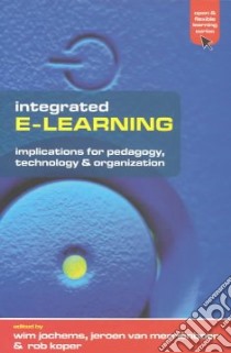 Integrated E-Learning libro in lingua di Jochems Wim (EDT), Van Merrienboer Jeoen (EDT), Koper Rob (EDT)