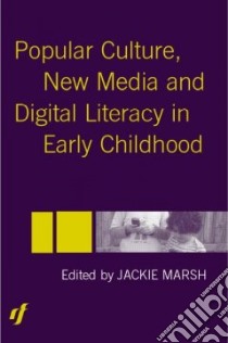 Popular Culture, New Media and Digital Literacy in Early Childhood libro in lingua di Marsh Jackie (EDT)