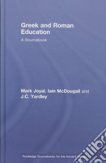 Greek And Roman Education libro in lingua di Joyal Mark (EDT), Mcdougall Iain (EDT), Yardley J. C. (EDT)