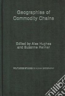 Geographies of Commodity Chains libro in lingua di Hughes Alex (EDT), Reimer Suzanne (EDT)