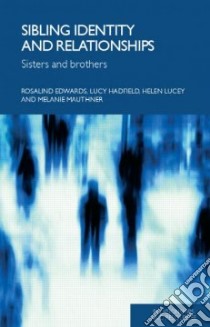 Sibling Identity and Relationships libro in lingua di Edwards Rosalind, Hadfield Lucy, Lucey Helen, Mauthner Melanie