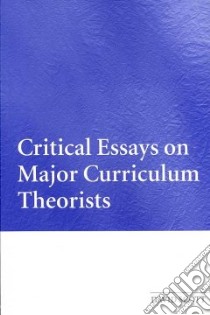 Critical Essays on Major Curriculum Theorists libro in lingua di David Scott