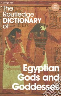 The Routledge Dictionary Of Egyptian Gods And Goddesses libro in lingua di Hart George