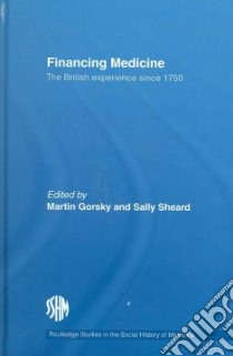 Financing Medicine libro in lingua di Gorsky Martin (EDT), Sheard Sally (EDT)