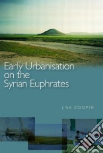 Early Urbanism On The Syrian Euphrates libro in lingua di Cooper Lisa