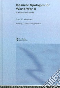 Japanese Apologies For World War II libro in lingua di Yamazaki Jane W.