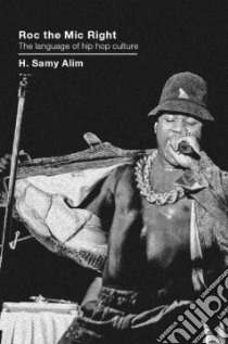 Roc the Mic Right libro in lingua di Alim H. Samy