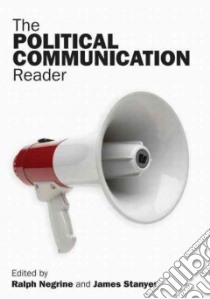 The Political Communication Reader libro in lingua di Negrine Ralph (EDT), Stanyer James (EDT)