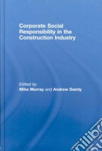 Corporate Social Responsibility in the Construction Industry libro in lingua di Murray Mike (EDT), Dainty Andrew (EDT)