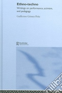 Ethno-techno libro in lingua di Gomez-Pena Guillermo (EDT), Pena Elaine (EDT)