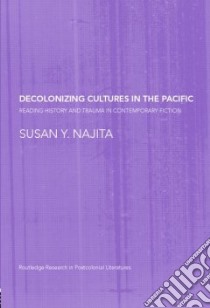 Decolonizing Cultures in the Pacific libro in lingua di Najita Susan Y.