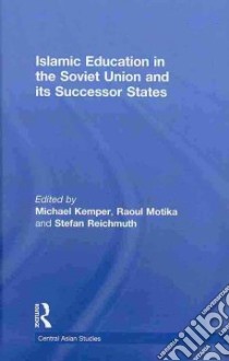 Islamic Education in the Soviet Union And Its Successor States libro in lingua di Kemper Michael (EDT), Motika Raoul (EDT), Reichmuth Stefan (EDT)