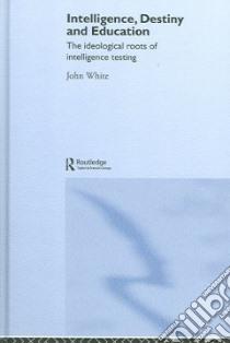 Intelligence, Destiny and Education libro in lingua di John  White