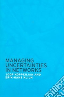 Managing Uncertainties in Networks libro in lingua di Koppenjan Johannes Franciscus Maria, Klijn Erik-Hans