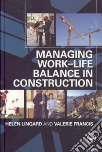 Managing the Work-Life Balance in Construction libro in lingua di Lingard Helen, Francis Valerie