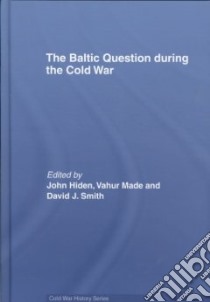 The Baltic Question during the Cold War libro in lingua di Hiden John (EDT), Made Vahur (EDT)