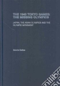 The 1940 Tokyo Games libro in lingua di Collins Sandra