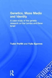 Genetics, Mass Media And Identity libro in lingua di Parfitt Tudor, Egorova Yulia