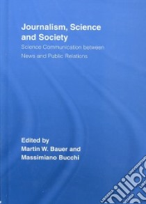 Journalism, Science and Society libro in lingua di Bauer Martin W. (EDT), Bucchi Massimiano (EDT)