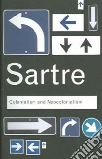 Colonialism and Neocolonialism libro in lingua di Sartre Jean-Paul, Haddour Azzedine (TRN), Young Robert J. (INT)