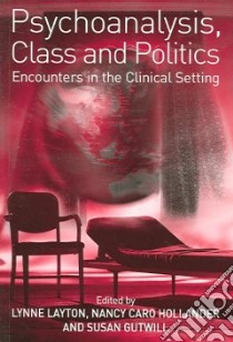 Psychoanalysis, Class And Politics libro in lingua di Layton Lynne (EDT), Hollander Nancy Caro (EDT), Gutwill Susan (EDT)