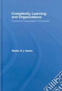 Complexity, Learning And Organizations libro in lingua di Baets Walter R. J.
