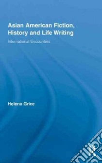 Asian American Fiction And History and Life Writing libro in lingua di Grice Helena