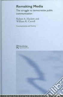 Remaking Media libro in lingua di Hackett Robert A., Carroll William K.