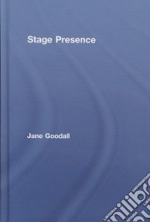 Stage Presence libro in lingua di Goodall Jane