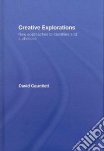 Creative Explorations libro in lingua di Gauntlett David