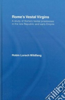 Rome's Vestal Virgins libro in lingua di Wildfang Robin Lorsch