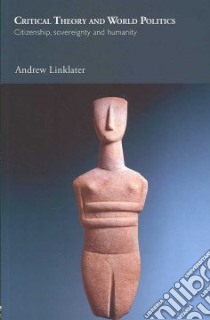Critical Theory and World Politics libro in lingua di Andrew Linklater