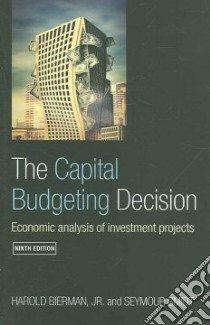 The Capital Budgeting Decision libro in lingua di Bierman Harold Jr., Smidt Seymour