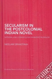 Secularism in the Postcolonial Indian Novel libro in lingua di Srivastava Neelam Francesca Rashmi