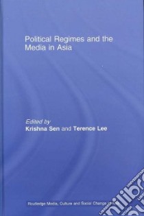 Political Regimes and the Media in Asia libro in lingua di Sen Krishna (EDT), Lee Terence (EDT)