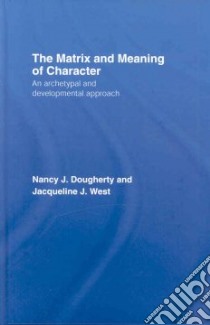 The Matrix and Meaning of Character libro in lingua di Dougherty Nancy J., West Jacqueline J.