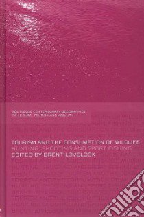 Tourism and the Consumption of Wildlife libro in lingua di Lovelock Brent (EDT)