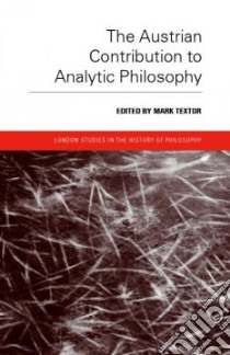 The Austrian Contribution to Analytic Philosophy libro in lingua di Textor Markus (EDT)