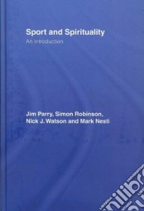 Sport And Spirituality libro in lingua di Parry Jim, Robinson Simon, Watson Nick J., Nesti Mark