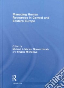 Managing Human Resources in Central and Eastern Europe libro in lingua di Morley Michael J. (EDT), Heraty Noreen (EDT), Michailova Snejina (EDT)