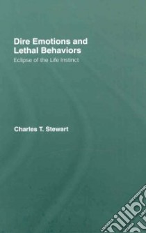 Dire Emotions and Lethal Behaviors libro in lingua di Stewart Charles T.
