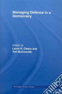 Managing Defence in a Democracy libro in lingua di Cleary Laura Richards (EDT), McConville Teri (EDT)