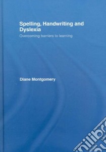 Spelling, Handwriting and Dyslexia libro in lingua di Diane Montgomery