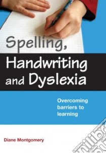 Spelling, Handwriting and Dyslexia libro in lingua di Montgomery Diane