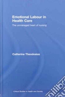 Emotional Labour in Health Care libro in lingua di Theodosius Catherine