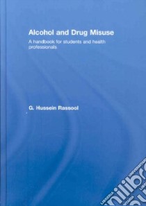 Alcohol and Drug Misuse libro in lingua di Rassool G. Hussein